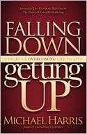 Falling Down Getting Up A Story of Overcoming Life to Live