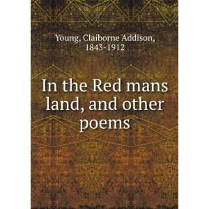   the Red manfs land, and other poems, Claiborne Addison Young Books