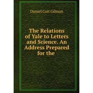   and Science. An Address Prepared for the . Daniel Coit Gilman Books