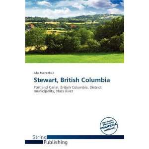    Stewart, British Columbia (9786136122144): Jules Reene: Books