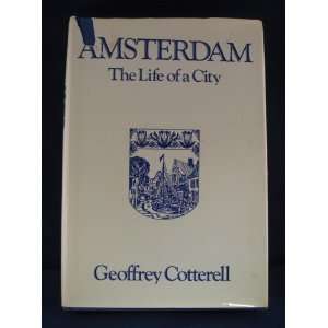  Amsterdam the Life of a City Geoffrey Cotterell Books
