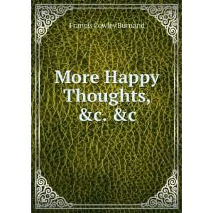  More Happy Thoughts, &c. &c Francis Cowley Burnand Books