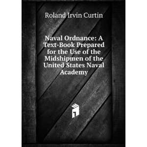   of the United States Naval Academy: Roland Irvin Curtin: Books