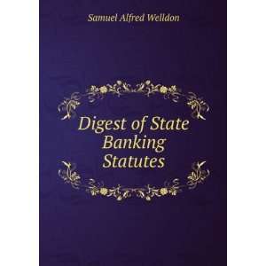    Digest of State Banking Statutes Samuel Alfred Welldon Books