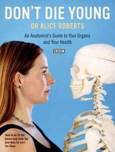 Dont Die Young An Anatomists Guide to Your Organs an 9780747592808 