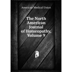   North American Journal of Homeopathy, Volume 9 American Medical Union