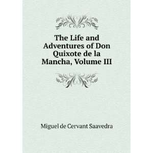   Don Quixote de la Mancha, Volume III Miguel de Cervant Saavedra