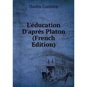   Ã©ducation DaprÃ©s Platon (French Edition) Dantu Gustave Books
