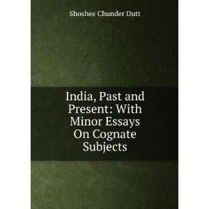    With Minor Essays On Cognate Subjects Shoshee Chunder Dutt Books