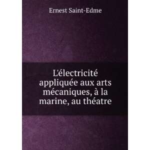   mÃ©caniques, Ã  la marine, au thÃ©atre Ernest Saint Edme Books