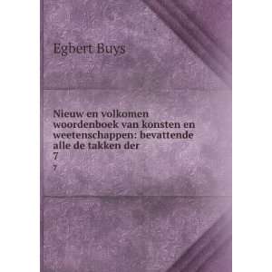   weetenschappen: bevattende alle de takken der . 7: Egbert Buys: Books