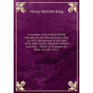  , Mass., in July 1651; i Henry Melville King  Books