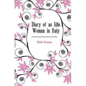  Diary of an Idle Woman in Italy Elliot Frances Books