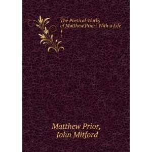   of Matthew Prior With a Life. 1 John Mitford Matthew Prior Books