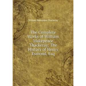   The History of Henry Esmond, Esq William Makepeace Thackeray Books