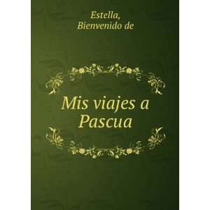  Mis viajes a Pascua Bienvenido de Estella Books