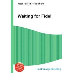  Waiting for Fidel: Ronald Cohn Jesse Russell: Books