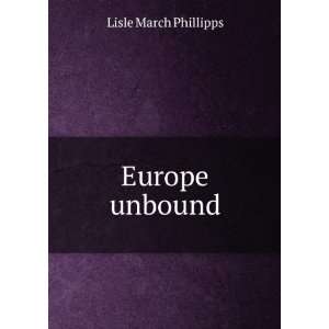  Europe unbound Lisle March Phillipps Books