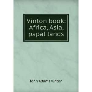  Vinton book Africa, Asia, papal lands John Adams Vinton Books