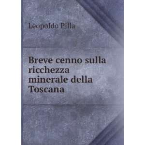   cenno sulla ricchezza minerale della Toscana Leopoldo Pilla Books