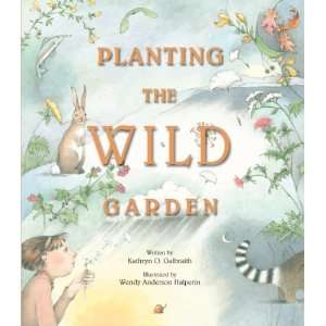  Planting the Wild Garden [Hardcover] Kathryn O. Galbraith Books
