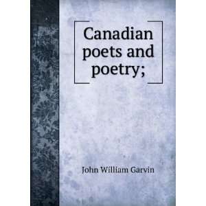  Canadian poets and poetry; John William Garvin Books