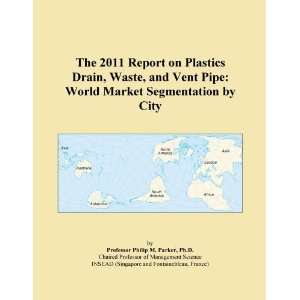 The 2011 Report on Plastics Drain, Waste, and Vent Pipe: World Market 