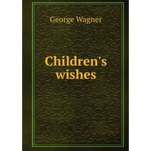  Childrens wishes George Wagner Books
