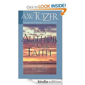 Jesus, Author of Our Faith A.W. Tozer, Gerald B. Smith  