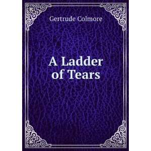  A Ladder of Tears Gertrude Colmore Books