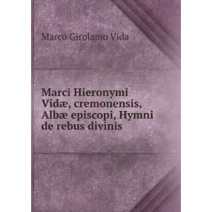   AlbÃ¦ episcopi, Hymni de rebus divinis Marco Girolamo Vida Books