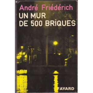  Un Mur De 500 Briques Andre Friederich Books