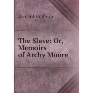    The Slave Or, Memoirs of Archy Moore Richard Hildreth Books