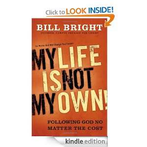 My Life Is Not My Own: Following God No Matter the Cost: Bill Bright 