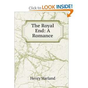  The Royal End A Romance Henry Harland Books