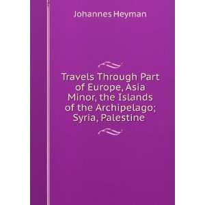   Islands of the Archipelago; Syria, Palestine . Johannes Heyman Books