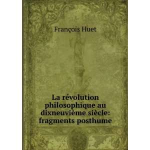   dixneuviÃ¨me siÃ¨cle fragments posthume FranÃ§ois Huet Books