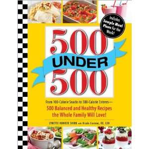  500 Under 500 From 100 Calorie Snacks to 500 Calorie 