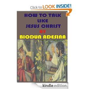 HOW TO TALK TO GOD ALMIGHTY AUDIBLY LIKE JESUS CHRIST: BIODUN ADESINA 
