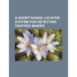   for detecting trapped miners (9781234443474) U.S. Government Books