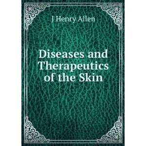    Diseases and Therapeutics of the Skin J Henry Allen Books