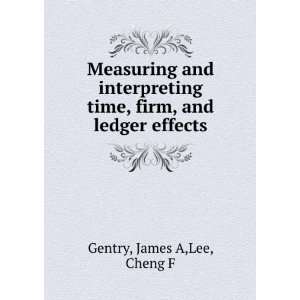   time, firm, and ledger effects James A,Lee, Cheng F Gentry Books