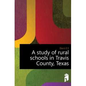   study of rural schools in Travis County, Texas Davis E E Books
