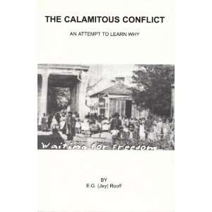   Calamitous Conflict: An Attempt to Learn Why: E.G. (Jay) Ruoff: Books