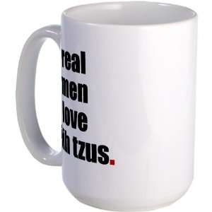  Real Men   Shih Tzus Pets Large Mug by  