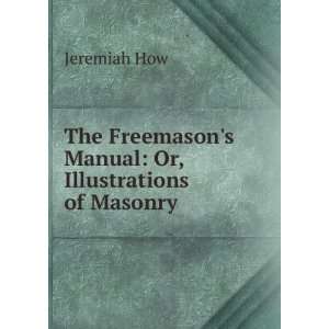   Freemasons Manual Or, Illustrations of Masonry Jeremiah How Books