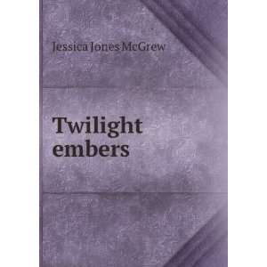  Twilight embers Jessica Jones McGrew Books