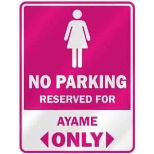  NO PARKING  RESERVED FOR AYAME ONLY  PARKING SIGN NAME 