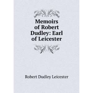   of Robert Dudley Earl of Leicester Robert Dudley Leicester Books