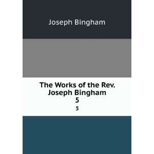    The Works of the Rev. Joseph Bingham. 5 Joseph Bingham Books